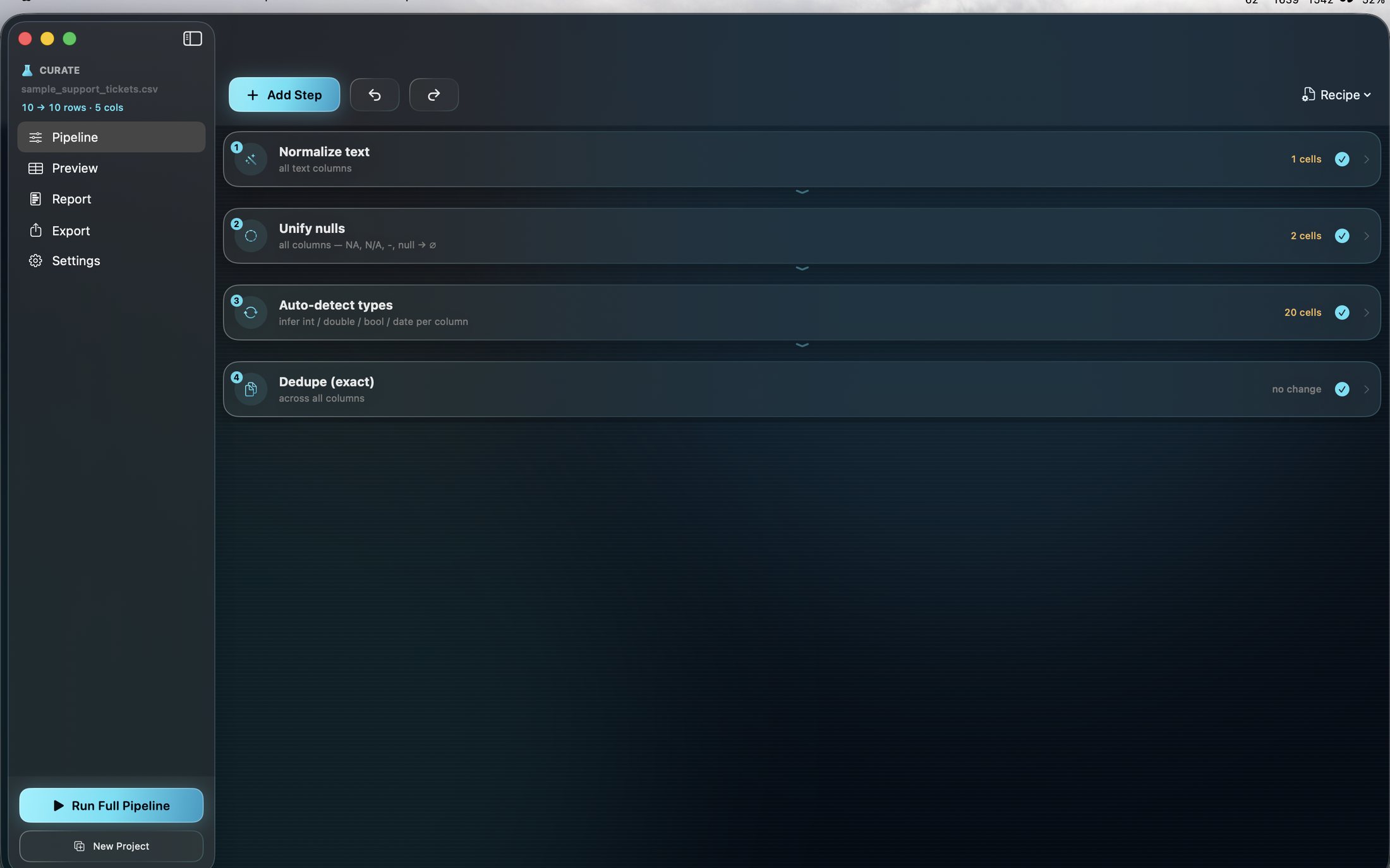 Inspect everything — Preview the data at any stage and see exactly what each step changed.